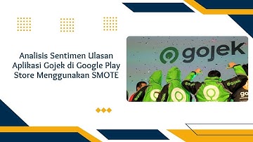 Analisis Sentimen Ulasan Gojek di Google Play Store Menggunakan SMOTE