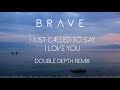 Brave - I Just Called To Say I Love You (Double Depth Remix)