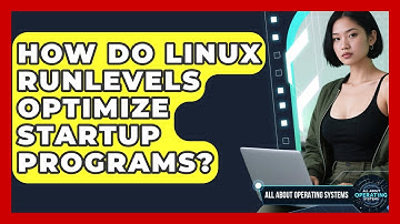 How Do Linux Runlevels Optimize Startup Programs? - All About Operating Systems