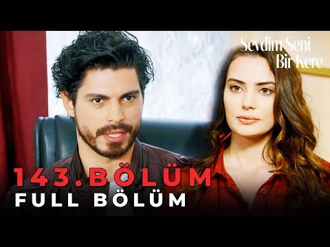 Sevdim Seni Bir Kere - 143. Bölüm