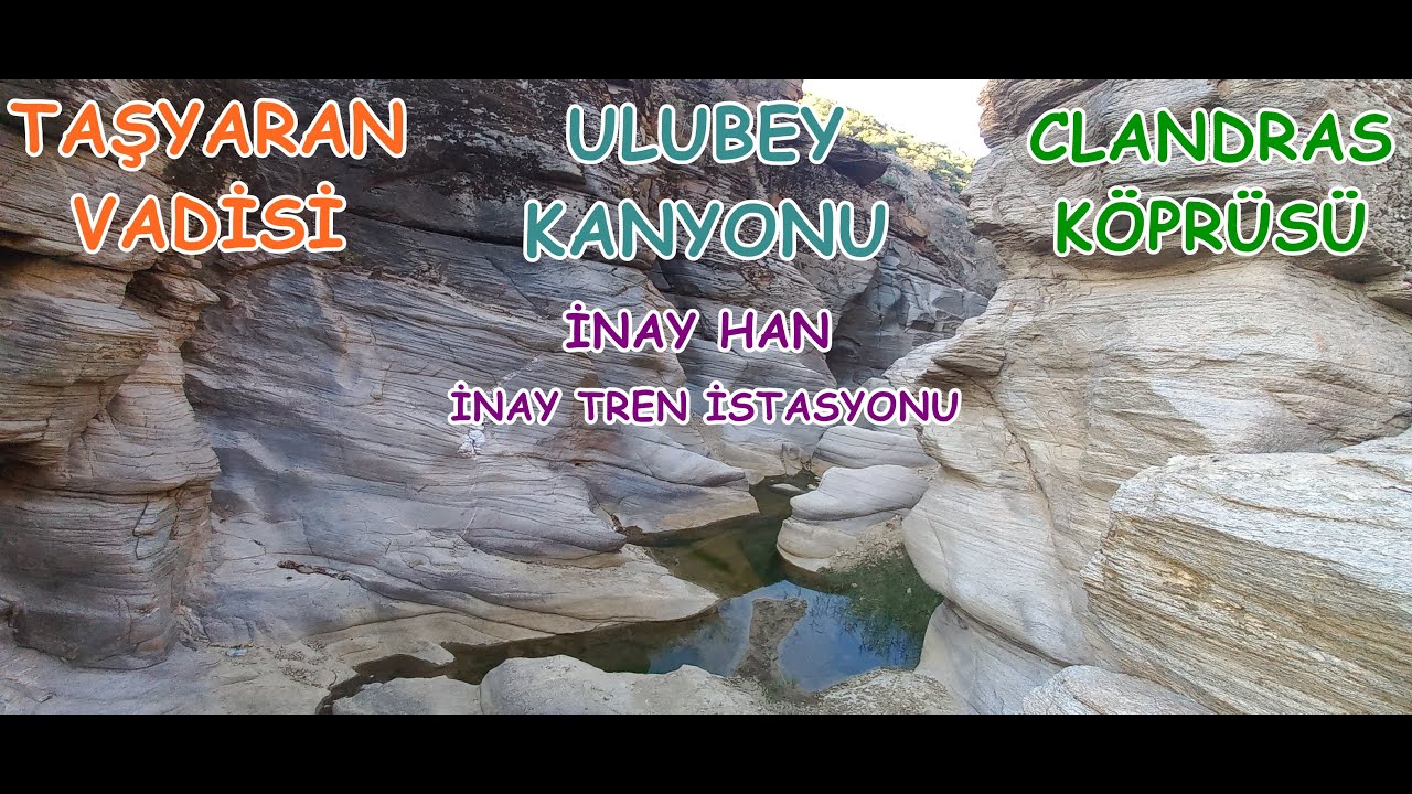 TAŞYARAN VADİSİ-İNAY-ULUBEY KANYONU-CLANDRAS KÖPRÜSÜ