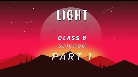 class 8 science ncert chapter 16 light  part 1
