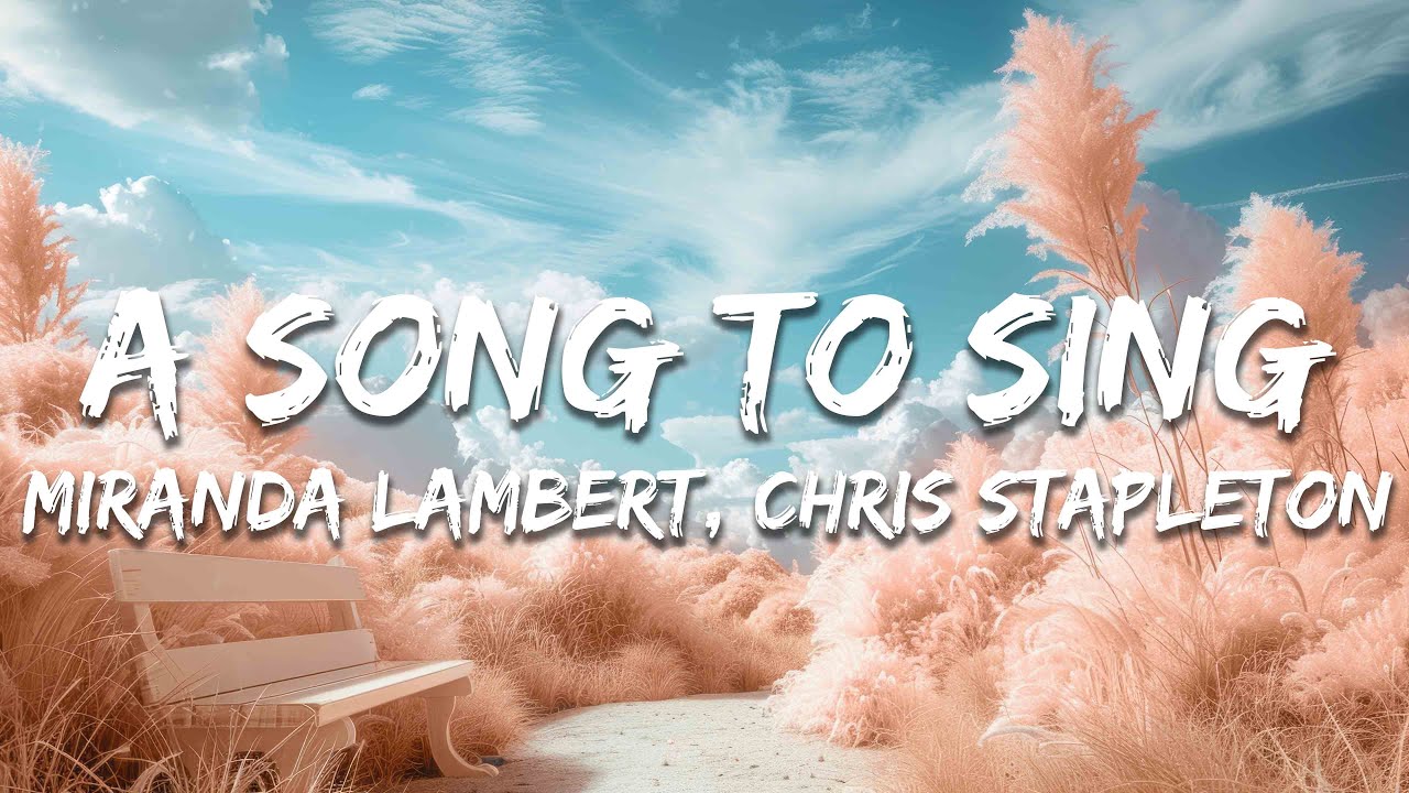 Miranda Lambert & Chris Stapleton - A Song to Sing (Lyrics) Miranda Lambert & Chris Stapleton - A Song to Sing (Lyrics)