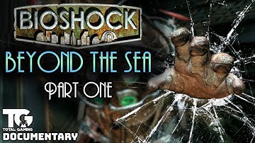 Bioshock: Beyond The Sea - A Bioshock Documentary (Part One)