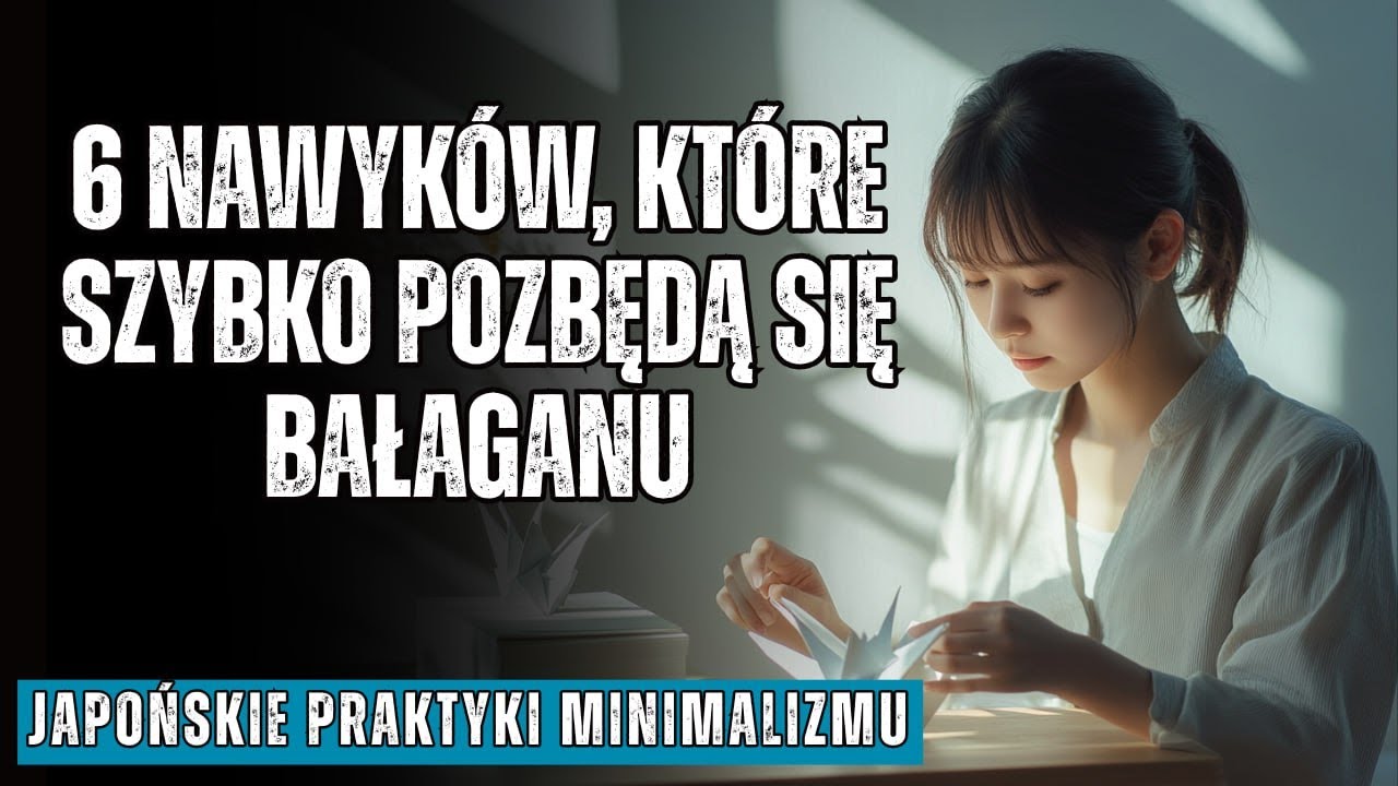 MINIMALIZM JAPONSKI: 6 japońskich nawyków, które pozbyły się bałaganu i uratowały moją psychikę