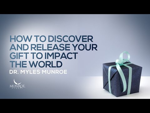 How To Discover and Release Your Gift To Impact The World | Dr. Myles Munroe