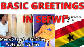 SEFWI BASICS 3 || BASIC GREETINGS IN THE SEFWI LANGUAGE