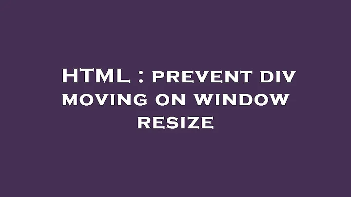 HTML : prevent div moving on window resize
