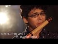 tu hi re flute cover sajan patel - ft shashank acharya