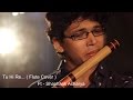 Tu Hi Re ( Flute Cover ) Sajan Patel - Ft Shashank Acharya