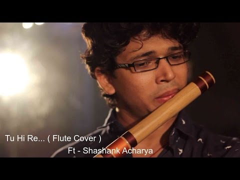 Tu Hi Re  Flute Cover  Sajan Patel   Ft Shashank Acharya