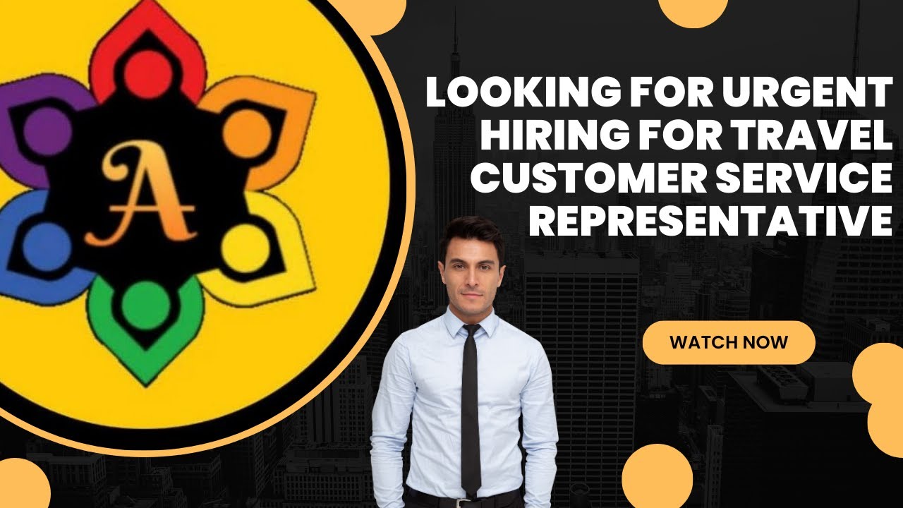 .LOOKING FOR URGENT HIRING FOR TRAVEL CUSTOMER SERVICE REPRESENTATIVE
