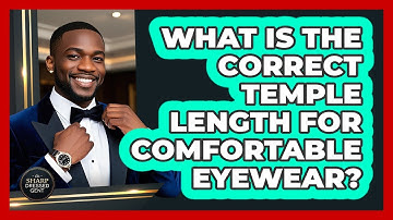 What Is The Correct Temple Length For Comfortable Eyewear? - The Sharp Dressed Gent