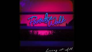 Paradise Walk - Losing It All