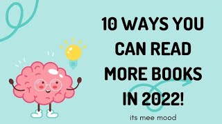 10 WAYS YOU CAN READ MORE BOOKS IN 2022