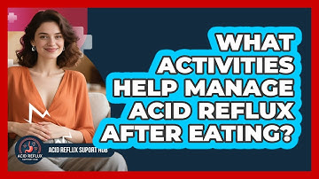 What Activities Help Manage Acid Reflux After Eating? - Acid Reflux Support Hub