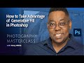 Photography Masterclass - How To Take Advantage of Generative Fill in Photoshop