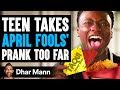 Teen takes april fools day prank too far what happens is shocking  dhar mann