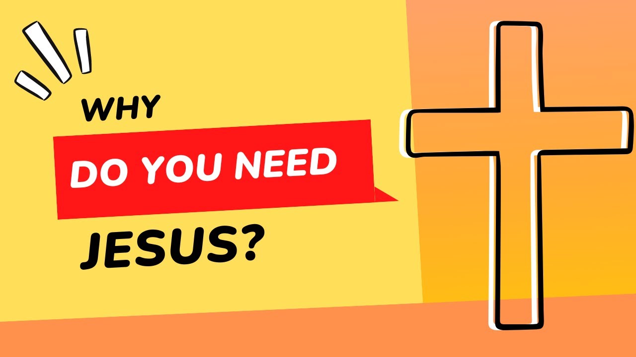 Why Do You Need Jesus? YouTube