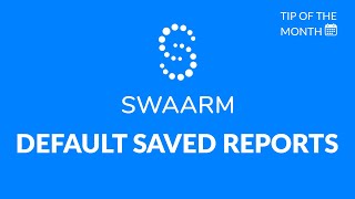 Default Saved Reports | Swaarm Tip of the Month