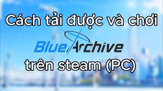 Download lagu Cách tải Blue Archive trên steam đảm bảo 100% làm được