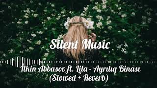 İlkin Abbasov ft. Lila - Ayrılıq Binası (Slowed & Reverb) Resimi