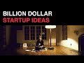 Billion dollar startup ideas