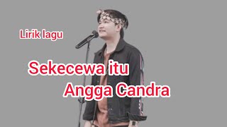 Lirik Lagu | Sekecewa Itu ~ Angga Candra | @memelpearl