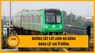 Đường sắt Cát Linh-Hà Đông đang lỗ 160 tỉ đồng | VTV4