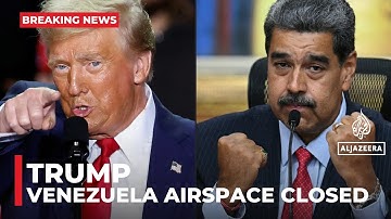 Trump says Venezuela airspace to be shut ‘in its entirety’ as tensions rise