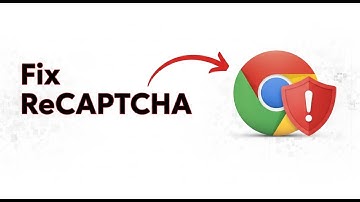 How to Fix ReCAPTCHA On Google chrome