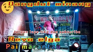 Pai Marantau| Revo Elga| dangdut Minang| live orgen mr.morgan live musik pariaman