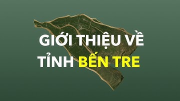 Giới thiệu về tỉnh Bến Tre | Tổng quan 13 tỉnh Miền Tây.
