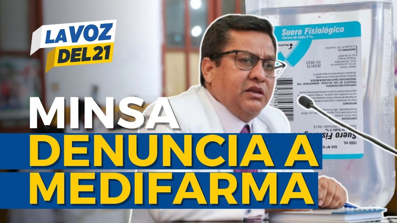 Minsa denunciará a Medifarma por suero fisiológico defectuoso | La Voz del 21