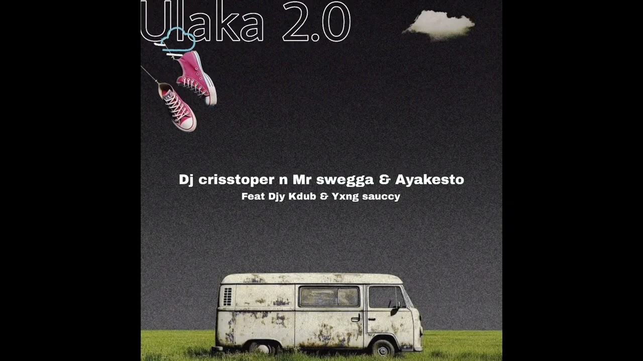 Dj crisstoper n Mr swegga & Ayakesto - Ulaka 2.0 feat djy kdub & Yxng sauccy 