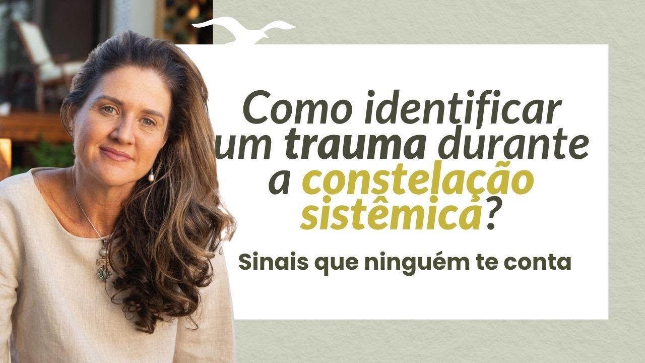 Como identificar um trauma durante a Constelação Familiar? Cristina Florentino