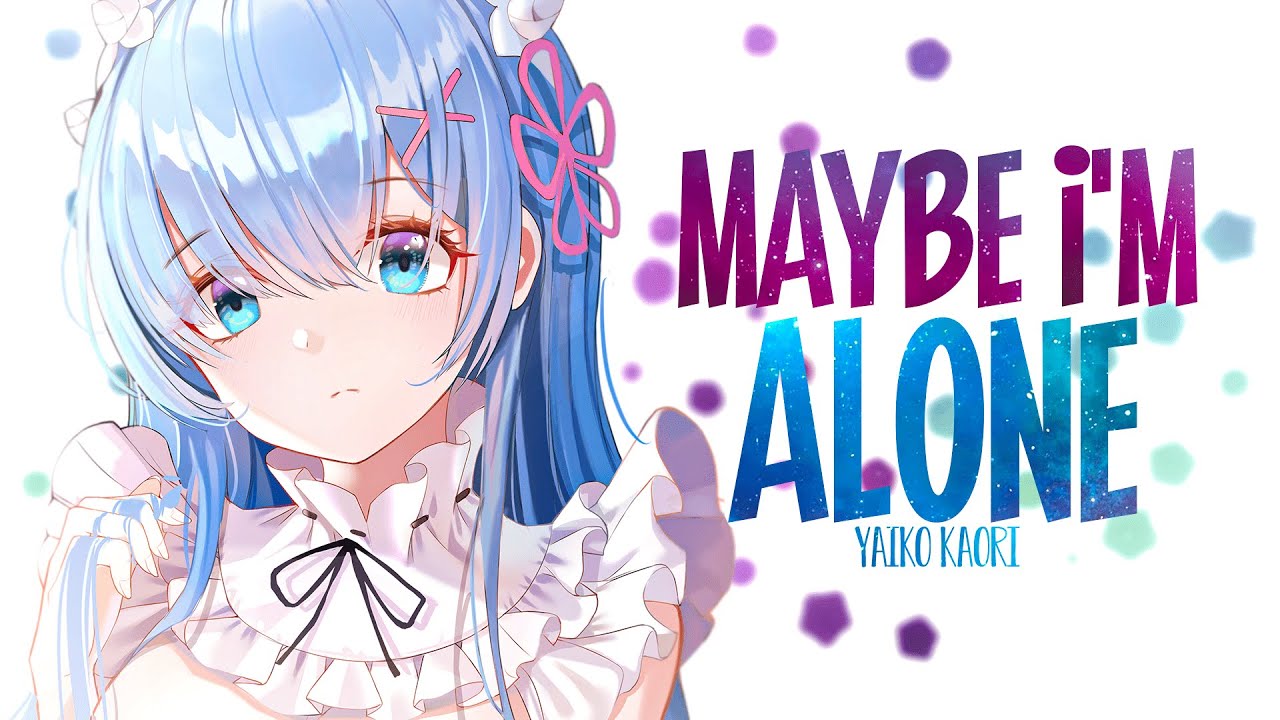 Nightcore - Yaiko Kaori - Maybe I'm alone (Lyrics)