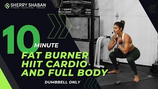 10 Minute Fat Burner HIIT Cardio and Full Body Dumbbells Only