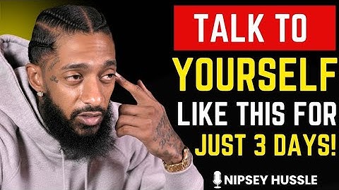 🚀 TALK TO YOURSELF LIKE THIS FOR 3 DAYS | NIPSEY HUSSLE