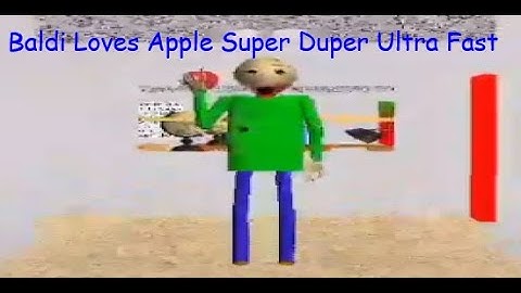 Baldi Loves Apple Super Duper Ultra Fast