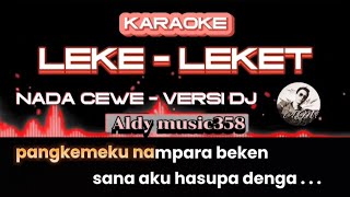 LEKE-LEKET | KARAOKE NADA CEWE + LIRIK | VERSI DJ ALDY MUSIC358 | REMIX DAYAK TERBARU