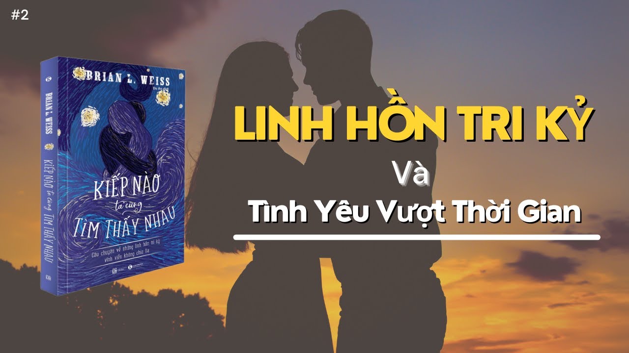 Linh Hồn Tri Kỷ Và Tình Yêu Vượt Thời Gian | Sách Kiếp Nào Ta Cũng Tìm Thấy Nhau