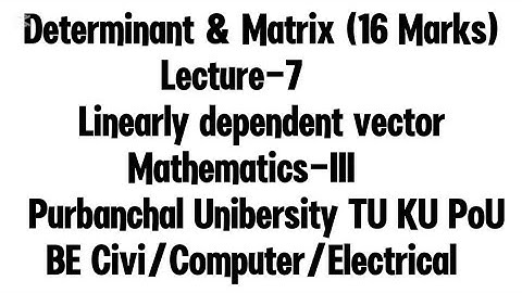 Determinant & matrix|Lecture-7|Linearly dependent vector numerical|Matheatics-III PU KU TU PoU BE