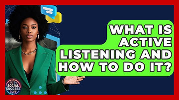 What Is Active Listening And How To Do It? - Social Success Club