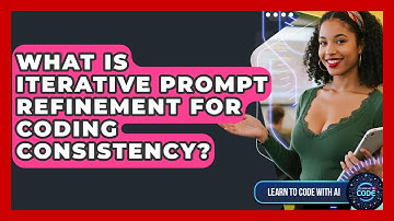 What Is Iterative Prompt Refinement For Coding Consistency? - Learning To Code With AI
