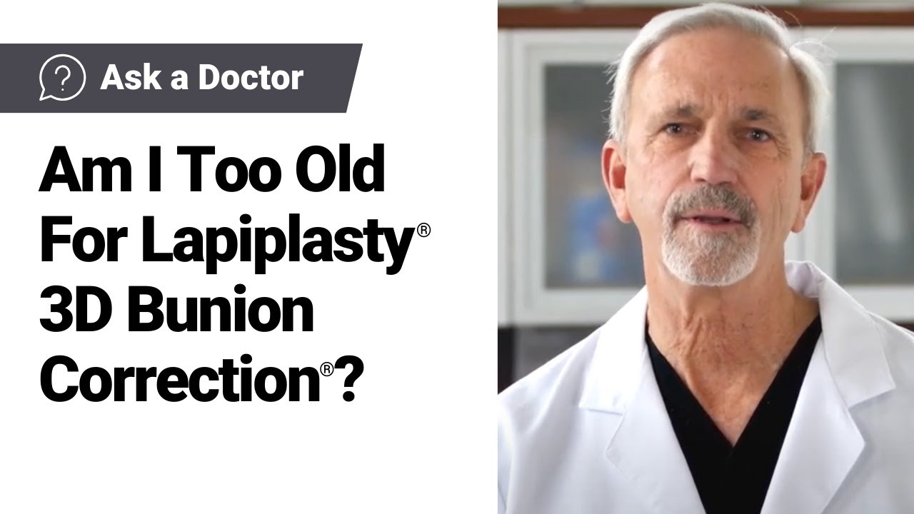Am I Too Old For Lapiplasty® 3D Bunion Correction®? | Ask A Lapiplasty® Doctor