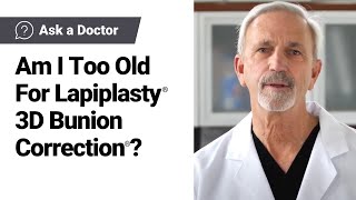 Am I Too Old For Lapiplasty 3D Bunion Correction? Ask A Lapiplasty Doctor