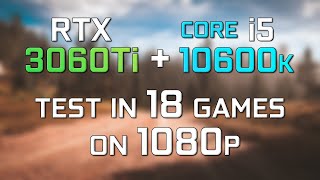 Nvidia RTX 3060Ti + Core i5 10600K - Test in 18 Games on 1080p