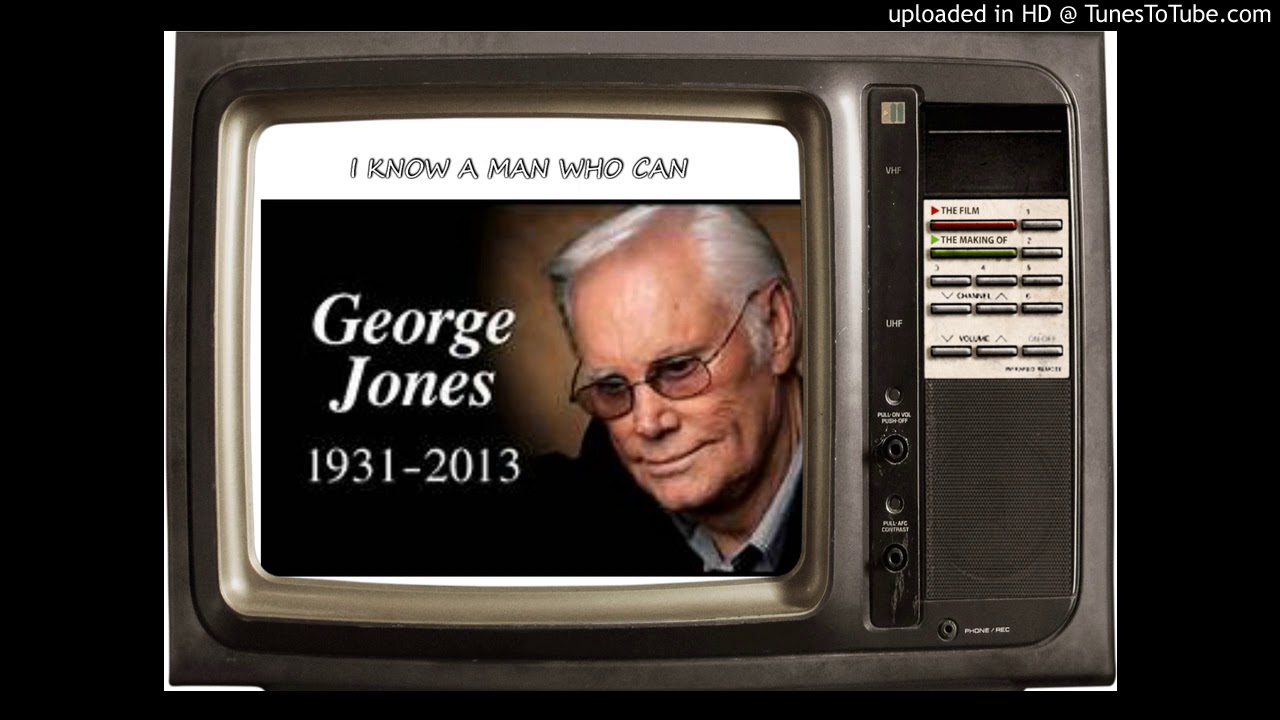 I KNOW A MAN WHO CAN GEORGE JONES YouTube I know a man who can george jones youtube