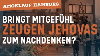 Anteilnahme für Zeugen Jehovas - Amoklauf in Hamburg - Wie denken Zeugen Jehovas darüber?